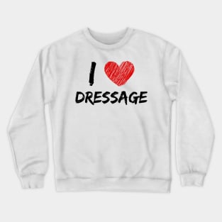 I Love Dressage Crewneck Sweatshirt